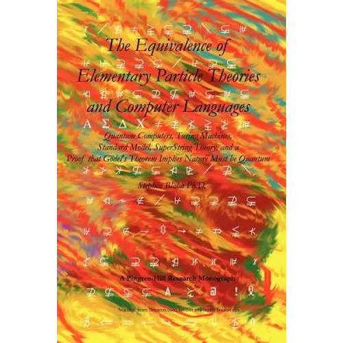 The Equivalence of Elementary Particle Theories and Computer Languages: Quantum Computers, Turing Machines, Standard Model, Superstring Theory, and a - Paperback