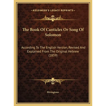 The Book Of Canticles Or Song Of Solomon: According To The English Version, Revised And Explained From The Original Hebrew (1859) - Hardcover