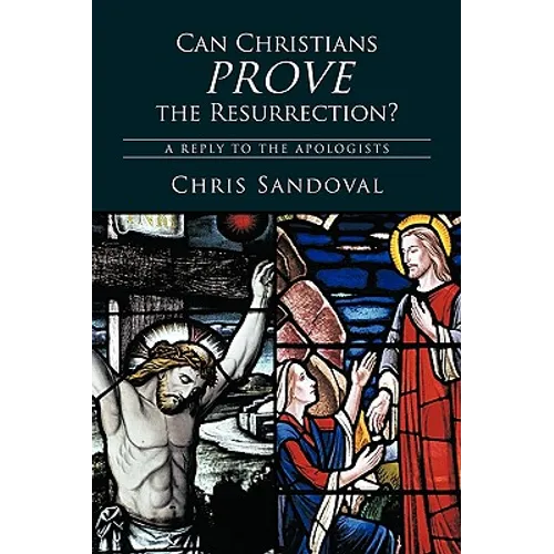 Can Christians Prove the Resurrection?: A Reply to the Apologists - Paperback