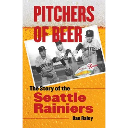 Pitchers of Beer: The Story of the Seattle Rainiers - Paperback