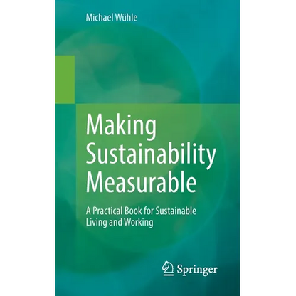 Making Sustainability Measurable: A Practical Book for Sustainable Living and Working - Paperback