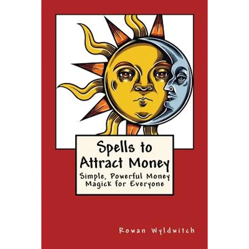 Spells to Attract Money: Simple, Powerful Money Magick for Everyone - Paperback