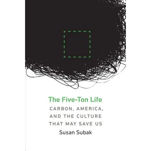 The Five-Ton Life: Carbon, America, and the Culture That May Save Us - Paperback
