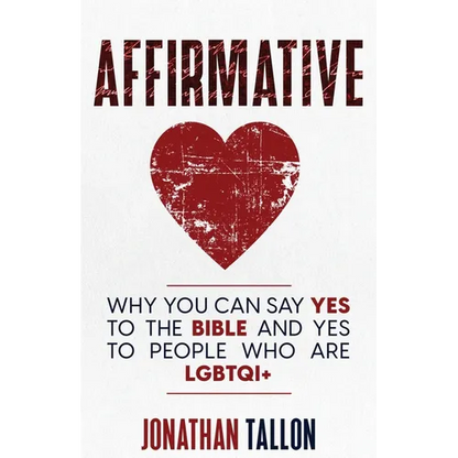 Affirmative: Why You Can Say Yes to the Bible and Yes to People Who Are LGBTQI+ - Paperback