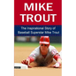 Mike Trout: The Inspirational Story of Baseball Superstar Mike Trout - Paperback