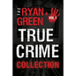 The Ryan Green True Crime Collection: Volume 1 - Paperback