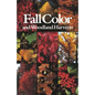 Fall Color and Woodland Harvests: A Guide to the More Colorful Fall Leaves and Fruits of the Eastern Forests - Paperback