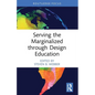 Serving the Marginalized through Design Education - Paperback