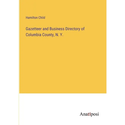 Gazetteer and Business Directory of Columbia County, N. Y. - Paperback