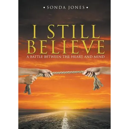 I Still Believe: A Battle Between the Heart and Mind - Paperback