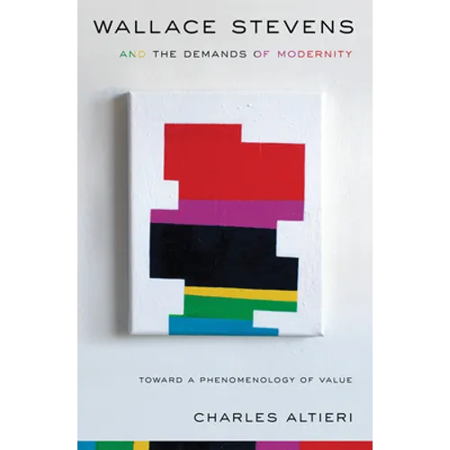 Wallace Stevens and the Demands of Modernity: Toward a Phenomenology of Value - Paperback