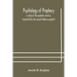 Psychology of prophecy: a study of the prophetic mind as manifested by the ancient Hebrew prophets - Paperback