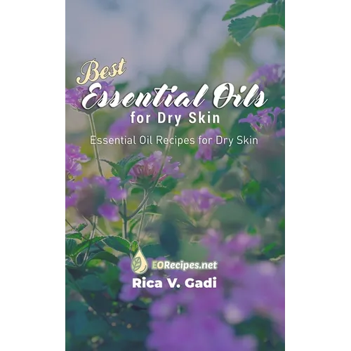 Best Essential Oils for Dry Skin: Essential Oil Recipes for Dry Skin - Paperback
