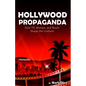 Hollywood Propaganda: How TV, Movies, and Music Shape Our Culture - Paperback