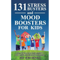 131 Stress Busters and Mood Boosters For Kids: How to help kids ease anxiety, feel happy, and reach their goals - Paperback