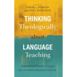 Thinking Theologically about Language Teaching: Christian Perspectives on an Educational Calling - Hardcover