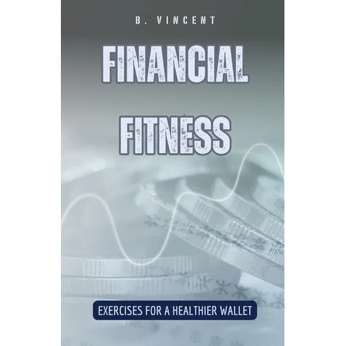 Financial Fitness: Exercises for a Healthier Wallet - Paperback