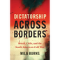 Dictatorship Across Borders: Brazil, Chile, and the South American Cold War - Paperback