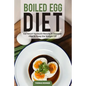 Boiled Egg Diet: Eat Smart for Quick Results & Discover How to Keep the Weight Off - Paperback