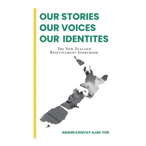 Our Stories, Our Voices, Our Identities: The New Zealand Resettlement Storybook - Hardcover