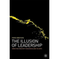 The Illusion of Leadership: Directing Creativity in Business and the Arts - Hardcover