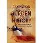 Taking on the Burden of History - Paperback