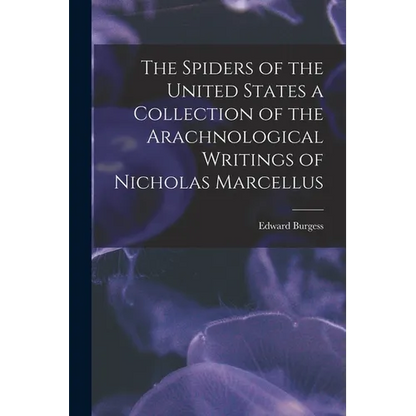The Spiders of the United States a Collection of the Arachnological Writings of Nicholas Marcellus - Paperback
