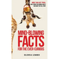 Mind-Blowing Facts for the Ever-Curious: More Than Just Trivia. True Stories for Curious Adults Who Want the Full Story - Hardcover