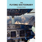 The Flying Dictionary: A Fascinating and Unparalleled Primer (Air Crashes and Miracle Landings) - Paperback