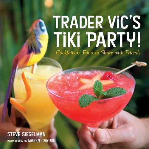 Trader Vic's Tiki Party!: Cocktails and Food to Share with Friends [A Cookbook] - Hardcover