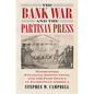 The Bank War and the Partisan Press: Newspapers, Financial Institutions, and the Post Office in Jacksonian America - Paperback