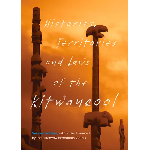 Histories, Territories and Laws of the Kitwancool: Second Edition, with a New Foreword by the Gitanyow Hereditary Chiefs - Paperback