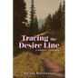 Tracing the Desire Line: A Memoir in Essays - Paperback