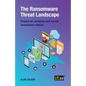 The Ransomware Threat Landscape: Prepare For, Recognise and Survive Ransomware Attacks - Paperback