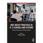 Anti-Racist Practices in K-12 Schools and Systems: Voices from Justice-Seeking Leaders - Paperback