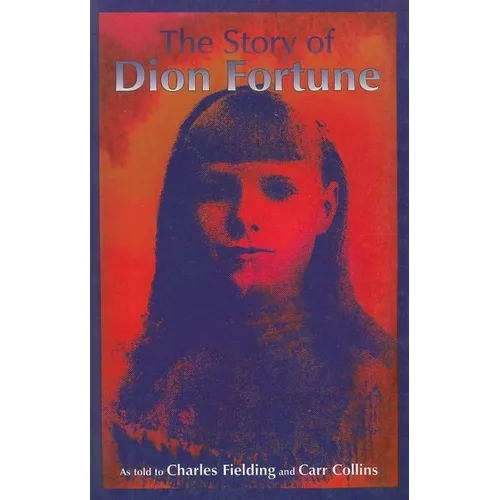 The Story of Dion Fortune: As told to Charles Fielding and Carr Collins - Paperback