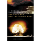 J. Robert Oppenheimer, the Cold War, and the Atomic West - Hardcover
