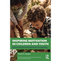 Inspiring Motivation in Children and Youth: How to Nurture Environments for Learning - Paperback