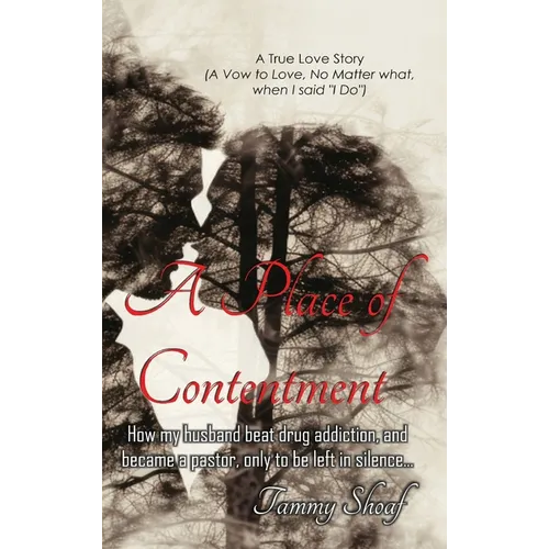 A Place of Contentment: How my husband beat drug addiction, and became a pastor, only to be left in Silence - Hardcover