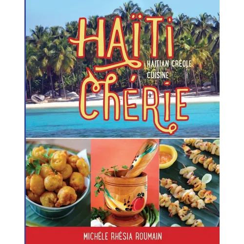 Haiti Cherie, Haitian Creole Cuisine: Haitian Creole Cuisine - Paperback