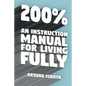 200% - An Instruction Manual for Living Fully - Paperback