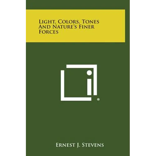 Light, Colors, Tones and Nature's Finer Forces - Hardcover