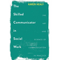 The Skilled Communicator in Social Work: The Art and Science of Communication in Practice - Paperback