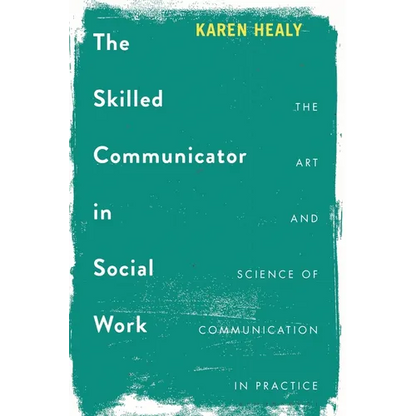 The Skilled Communicator in Social Work: The Art and Science of Communication in Practice - Paperback