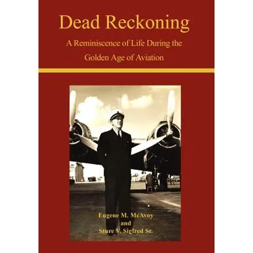 Dead Reckoning: A Reminiscence of Life During the Golden Age of Aviation - Hardcover