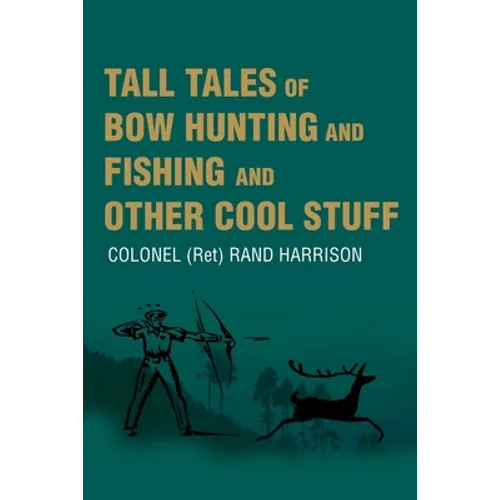 Tall Tales of Bow Hunting and Fishing and Other Cool Stuff - Paperback