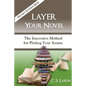 Layer Your Novel: The Innovative Method for Plotting Your Scenes - Paperback