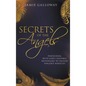 Secrets of the Angels: Partnering with God's Invisible Messengers to Release Tangible Miracles - Hardcover