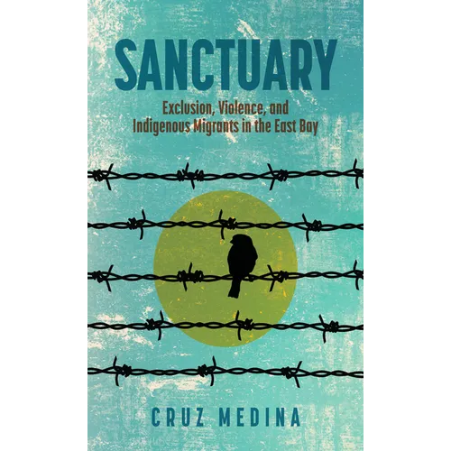 Sanctuary: Exclusion, Violence, and Indigenous Migrants in the East Bay - Paperback