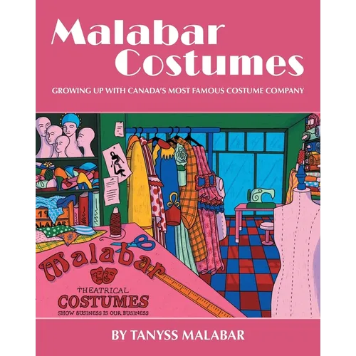 Malabar Costumes: Growing Up With Canada's Most Famous Costume Company - Paperback